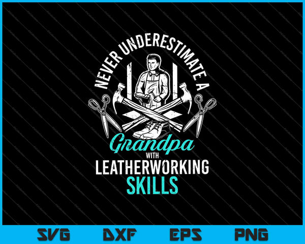 Never Underestimate A Grandpa With Leatherworking Skills SVG PNG Cutting Printable Files