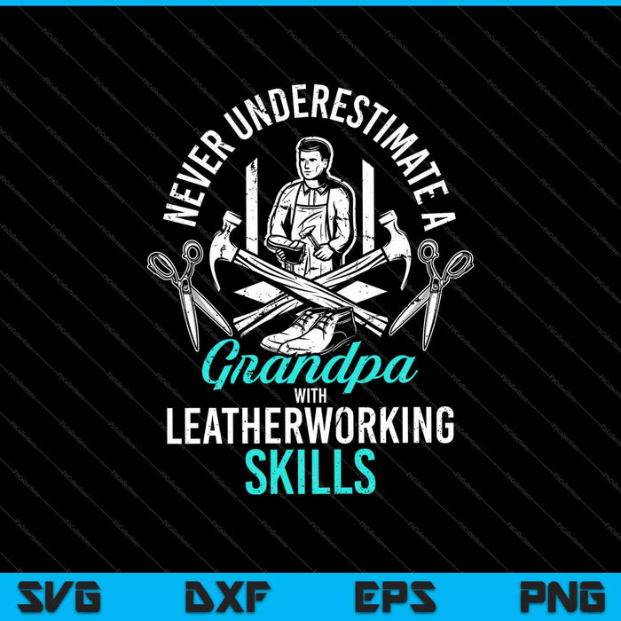 Never Underestimate A Grandpa With Leatherworking Skills SVG PNG Cutting Printable Files