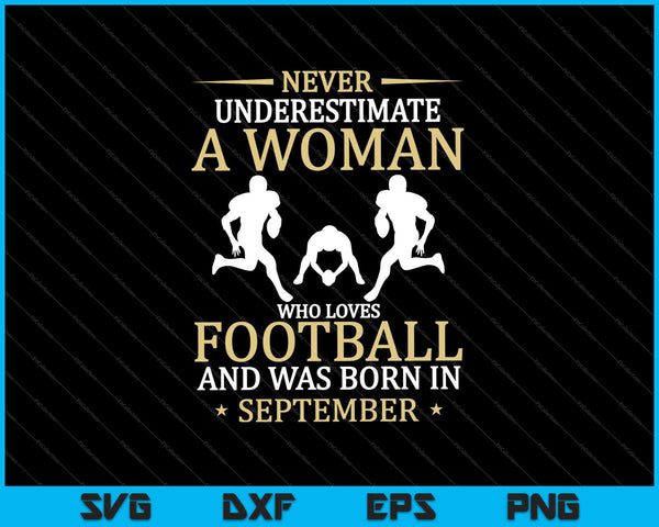 Onderschat nooit een vrouw die van voetbal houdt en geboren is in SVG PNG-afdrukbare bestanden