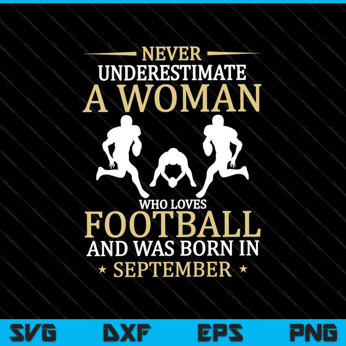 Never Underestimate A Woman Who Loves Football And Was Born In SVG PNG Cutting Printable Files