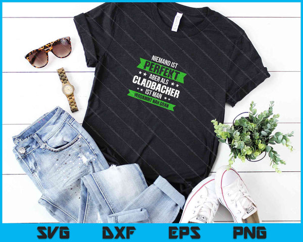niemand is perfect aber als cladbacher ist man verdammt nah dran SVG PNG Druckbare Dateien schneiden - on a t-shirt