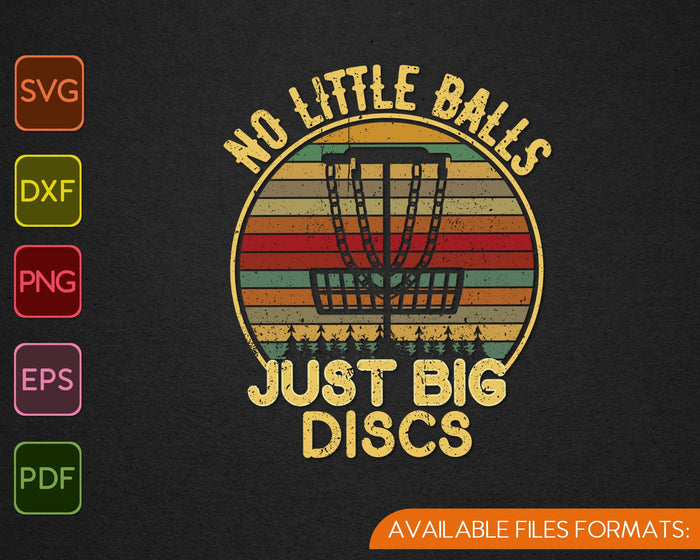 No Little Balls Just Big Discs Golf SVG PNG Printable Files