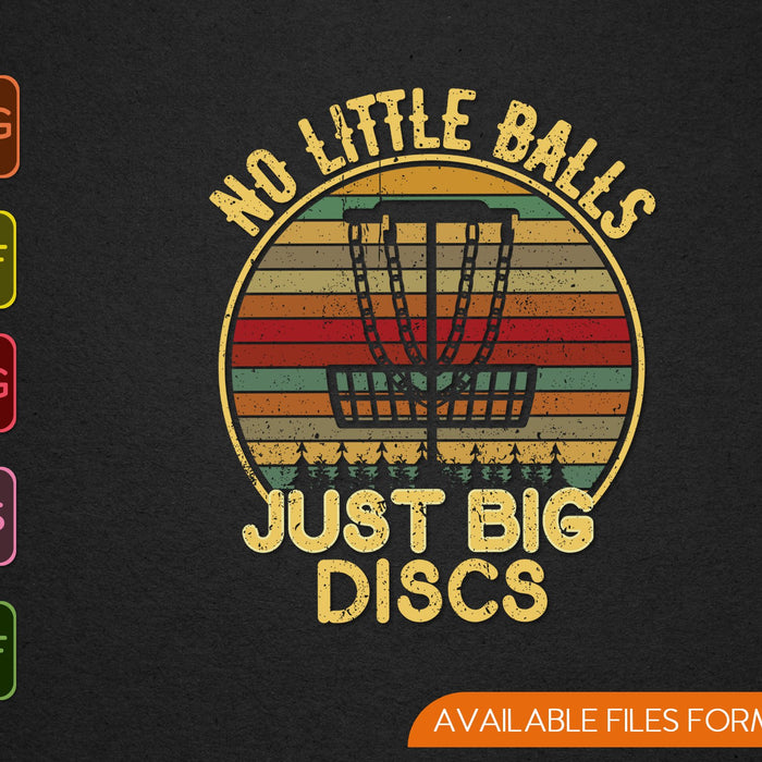 No Little Balls Just Big Discs Golf SVG PNG Printable Files