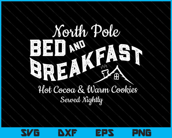 North Pole Bed and Breakfast Hot Cocoa & Warm Cookies Served Nightly SVG PNG Files