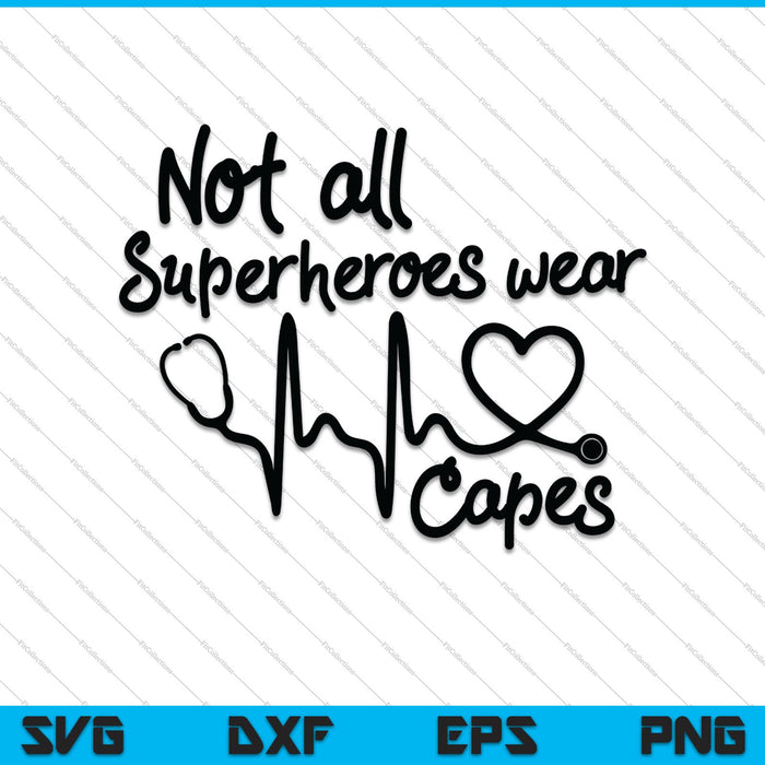 No todos los superhéroes usan capas #nurselife SVG PNG Cortando archivos imprimibles