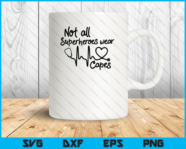 Not all Superheroes wear capes #nurselife SVG PNG Cutting Printable Files
