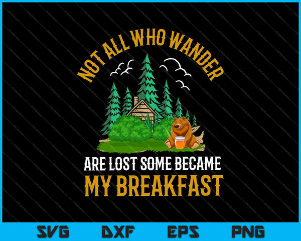 Not All Who Wander Are Lost Some Became My Breakfast SVG PNG Cutting Printable Files