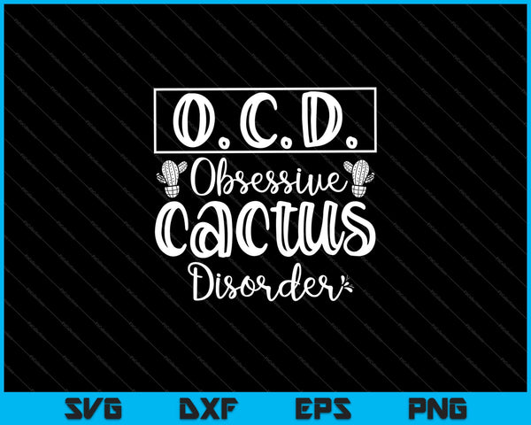 o.c.d. Obsessive  cactus Disorder Svg Cutting Printable Files