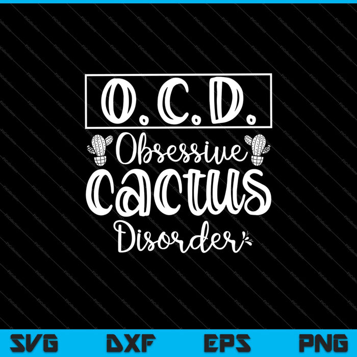 o.c.d. Obsessive  cactus Disorder Svg Cutting Printable Files