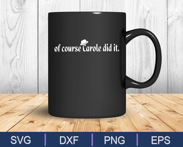 Por supuesto que Carole lo hizo SVG PNG cortando archivos imprimibles - on a t-shirt