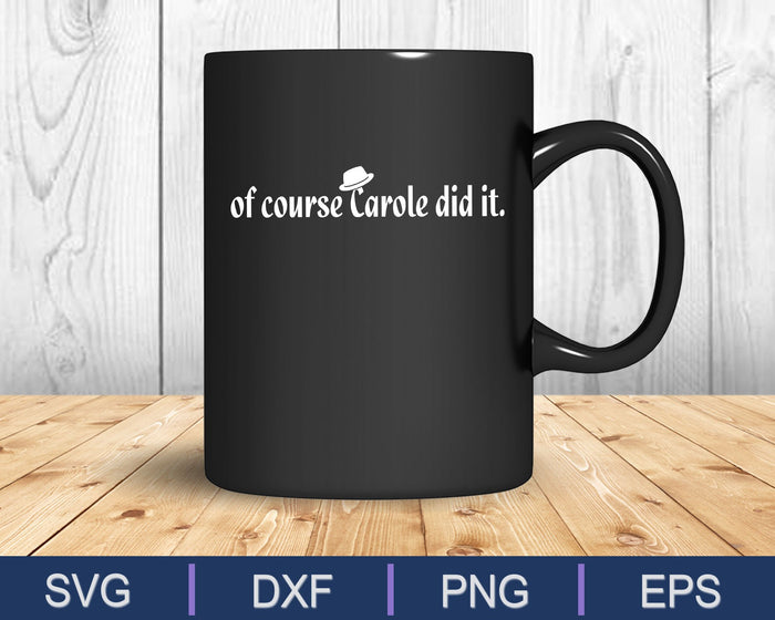 Of Course Carole did it SVG PNG Cutting Printable Files