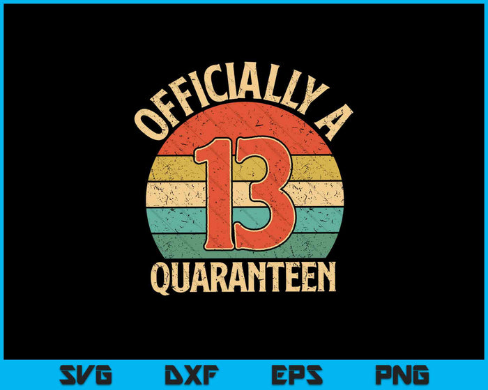 Officially a 13 Quaranteen SVG PNG Cutting Printable Files