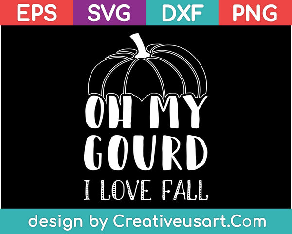 Oh My Gourd I Love Fall SVG PNG Cutting Printable Files