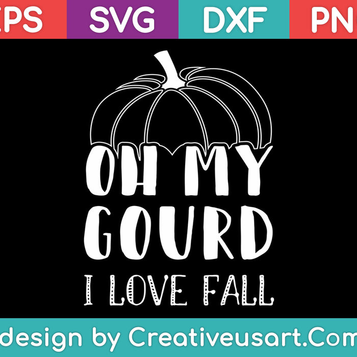 Oh My Gourd I Love Fall SVG PNG Cutting Printable Files
