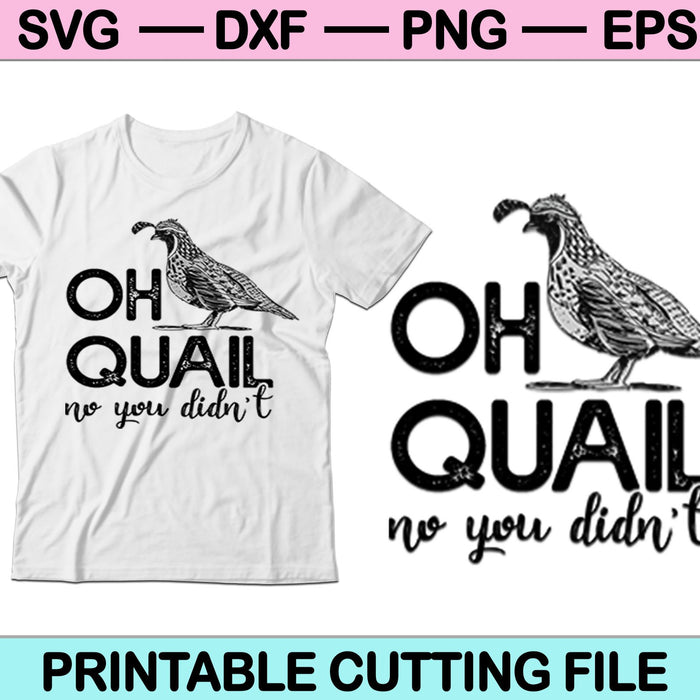 Oh Quail No You Didnt SVG PNG Cutting Printable Files