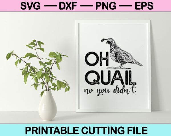 Oh Quail No You Didnt SVG PNG Cutting Printable Files