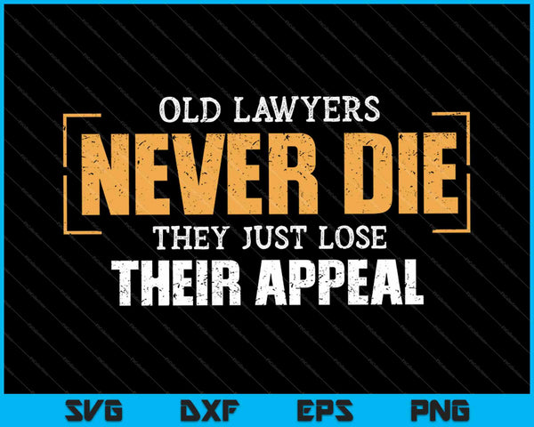 Oude advocaten sterven nooit, ze verliezen gewoon hun beroep SVG PNG snijden afdrukbare bestanden