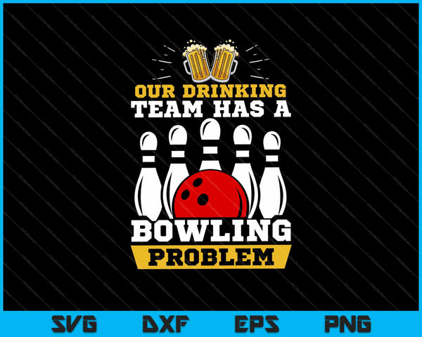 Ons drinkteam heeft een bowlingprobleem SVG PNG snijden afdrukbare bestanden