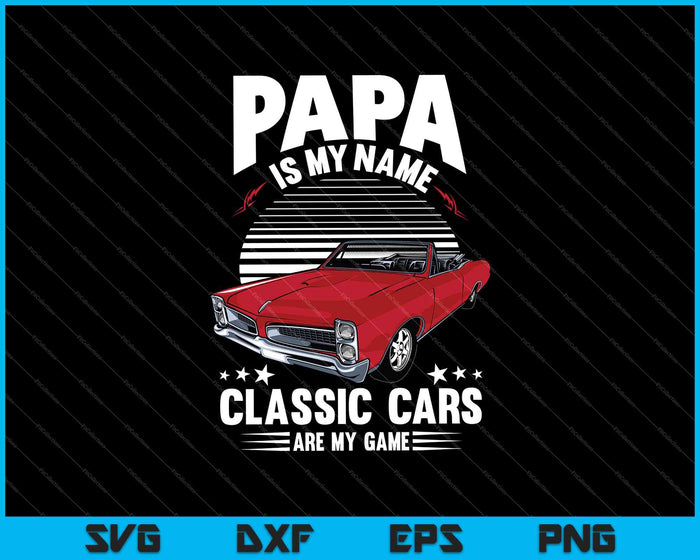 Papa is My Name Classic Cars are you Game SVG PNG Cutting Printable Files