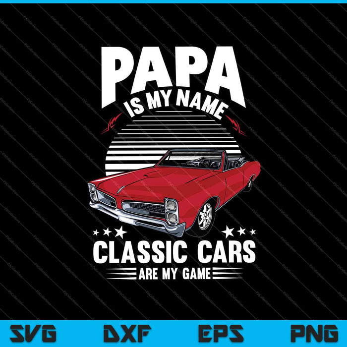 Papa is My Name Classic Cars are you Game SVG PNG Cutting Printable Files