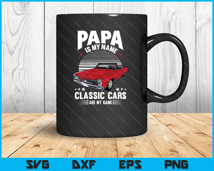 Papa is My Name Classic Cars are you Game SVG PNG Cutting Printable Files