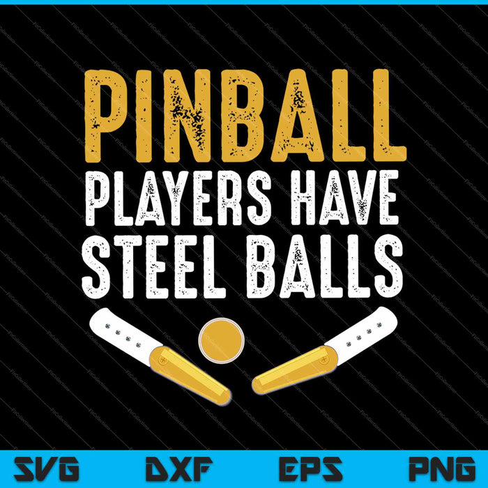 Pinball Players Have Steel Balls SVG PNG Cutting Printable Files