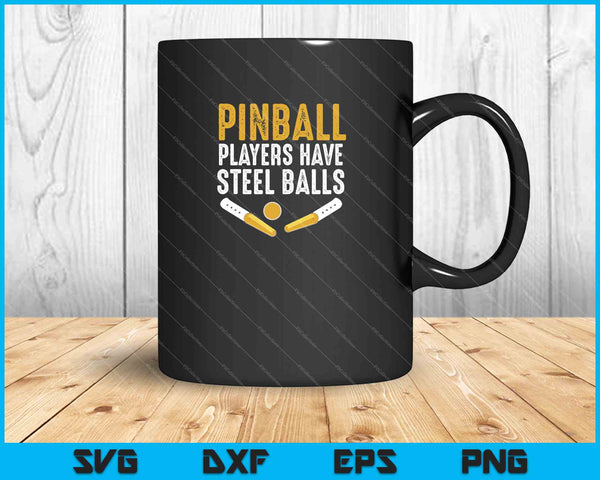 Pinball Players Have Steel Balls SVG PNG Cutting Printable Files