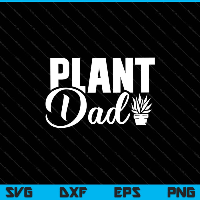plant dad Garden Father Day Svg Cutting Printable Files