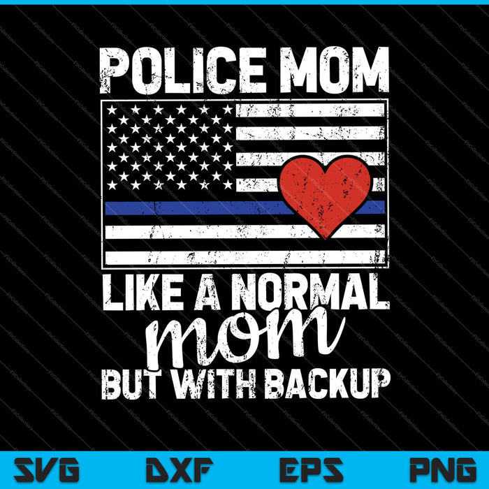 Police Mom Like A Normal Mom But With Backup SVG PNG Cutting Printable Files