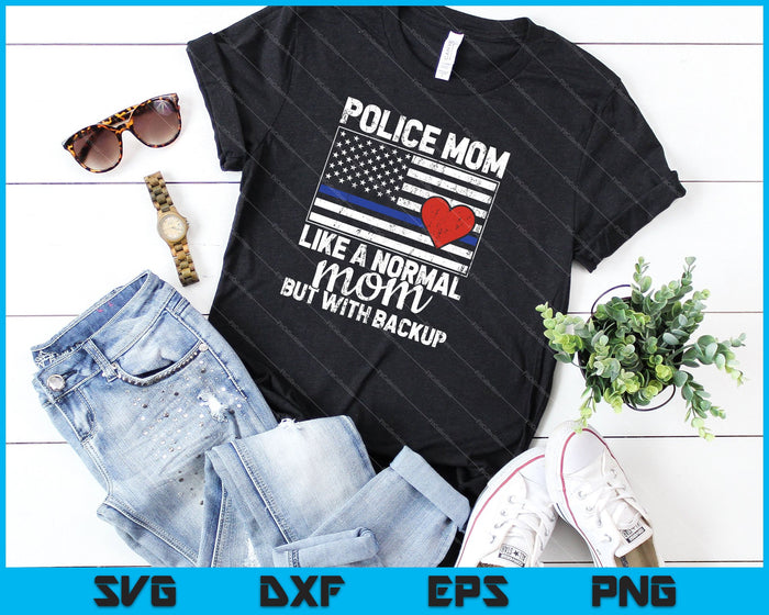 Police Mom Like A Normal Mom But With Backup SVG PNG Cutting Printable Files