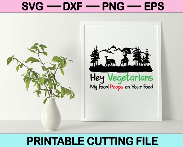 Hey Vegetarians My Food Poops On Your Food SVG  files