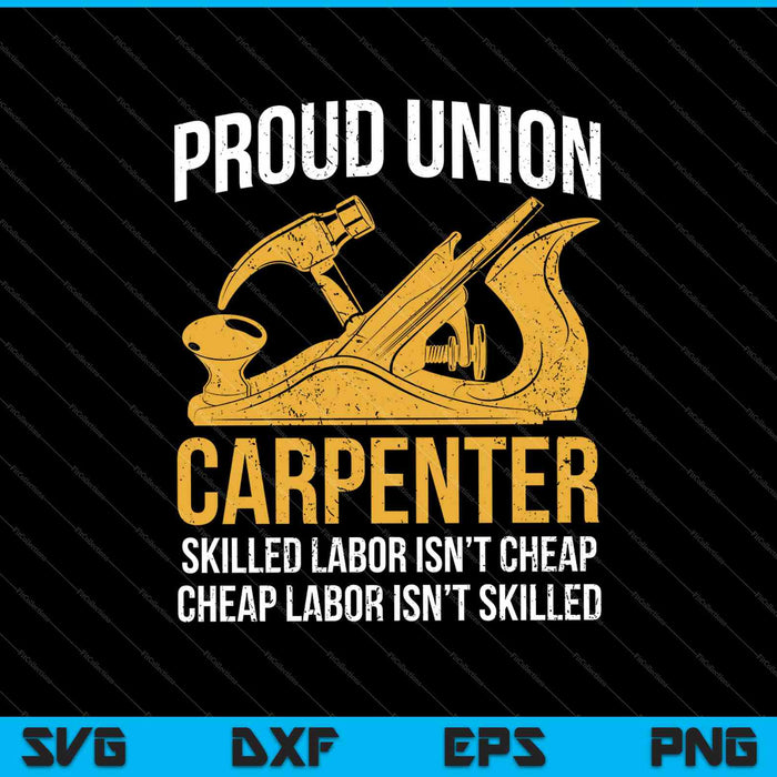 Proud Union Carpenter Skilled Labor Isn’t Cheap Cheap Labor Isn’t Skilled SVG PNG Cutting Printable Files