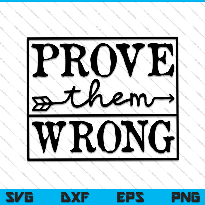 Prove Them Wrong Inspirational SVG PNG Cutting Printable Files
