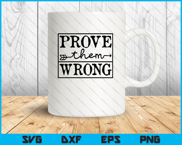 Prove Them Wrong Inspirational SVG PNG Cutting Printable Files