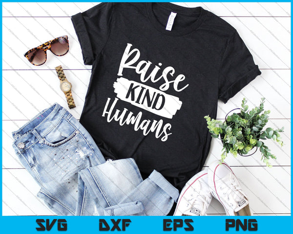 Raise Kind Humans SVG PNG Cutting Printable Files - on a t-shirt