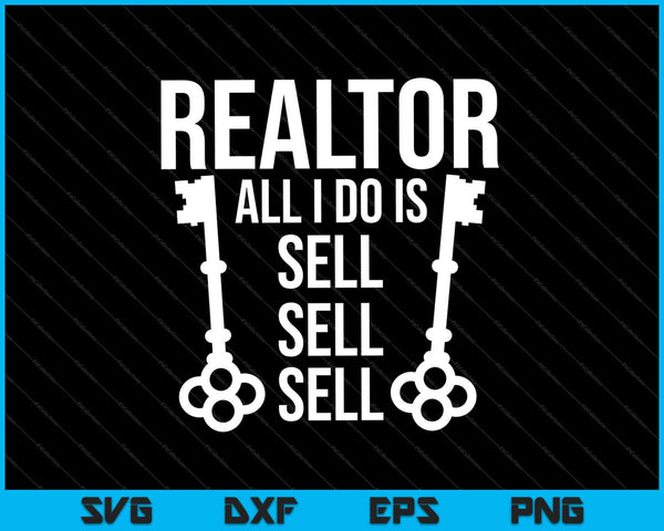 Agente de bienes raíces Todo lo que hago es vender vender vender SVG PNG cortar archivos imprimibles