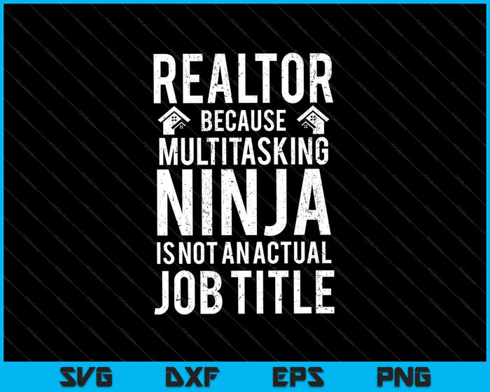 Agente de bienes raíces porque el ninja multitarea no es un título de trabajo real SVG PNG cortando archivos imprimibles