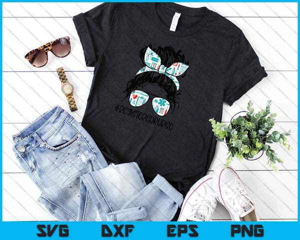 Messy Bun Registeredburse Life Nurse SVG PNG Cutting Printable Files - on a t-shirt
