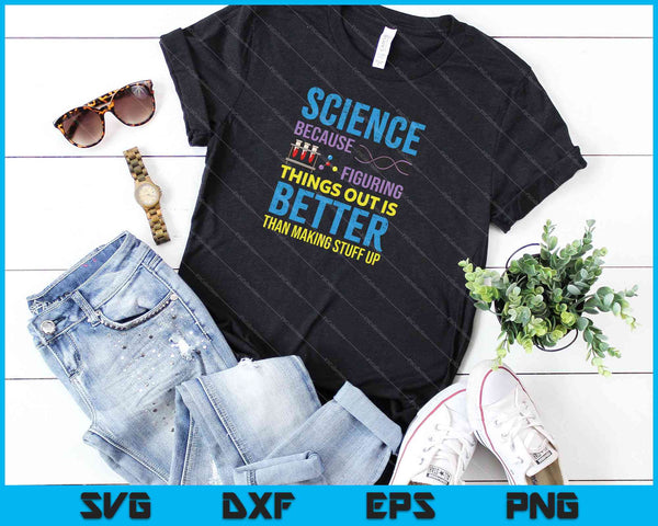 Ciencia porque descubrir cosas es mejor que inventar cosas archivos SVG PNG - on a t-shirt