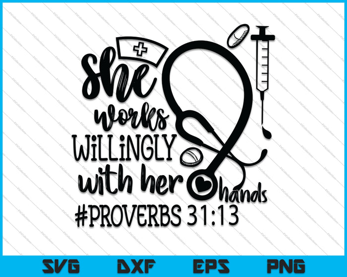 Ze werkt gewillig met haar handen, Spreuken 31:13 Verpleegkundige citeer SVG PNG Cutting Printable Files