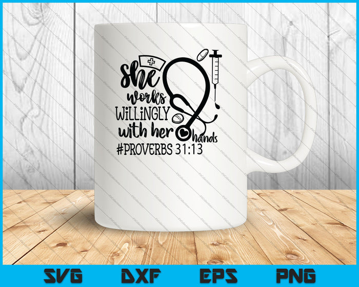 She works willingly with her hands, Proverbs 31:13 Nurse quote SVG PNG Cutting Printable Files