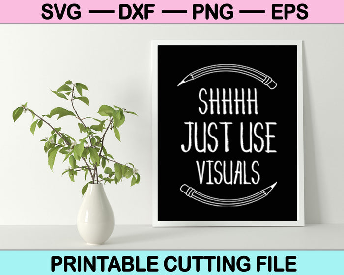Shhhh Just Use Visuals Svg Cutting Printable Files