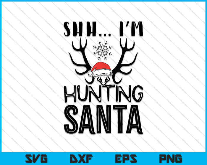 SHH Ik ben op jacht Santa SVG PNG snijden afdrukbare bestanden