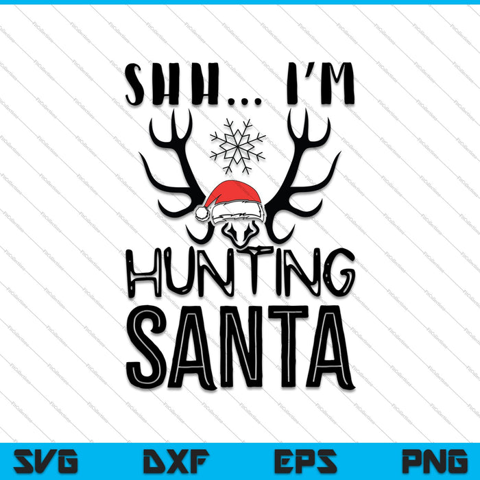 SHH Ik ben op jacht Santa SVG PNG snijden afdrukbare bestanden
