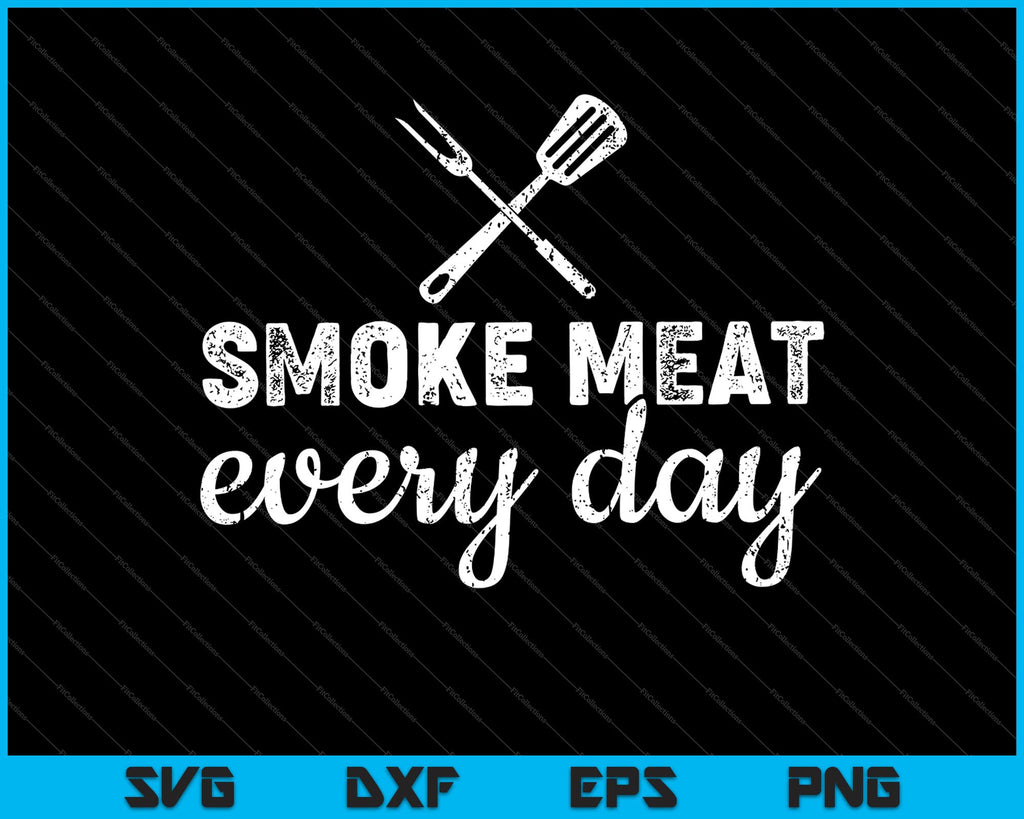 Smoke Meat Everyday SVG PNG Cutting Printable Files – creativeusarts