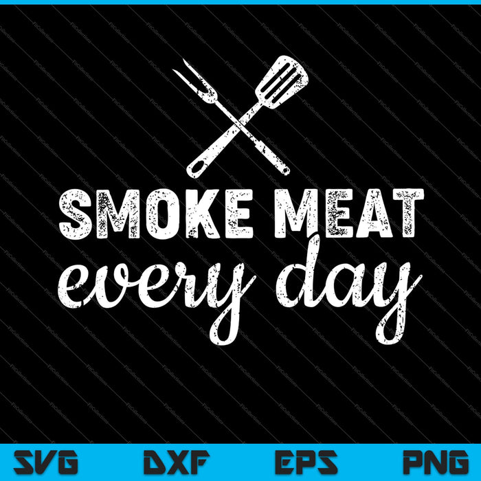 Smoke Meat Everyday SVG PNG Cutting Printable Files