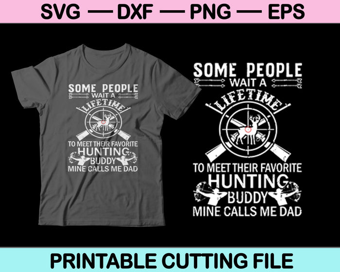 Some People Wait Lifetime To Meet Their Favorite Dad Hunting SVG Cutting Printable Files