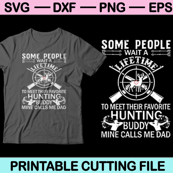 Some People Wait Lifetime To Meet Their Favorite Dad Hunting SVG Cutting Printable Files