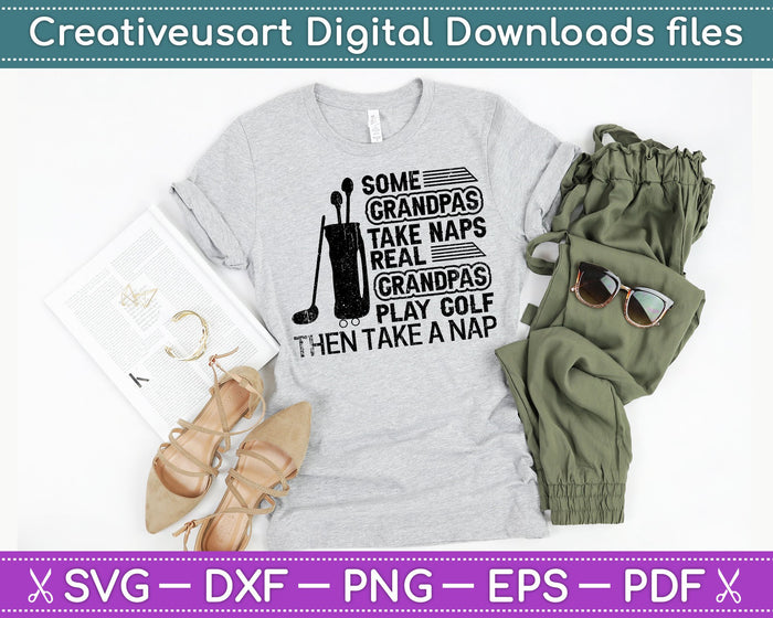 Some Grandpas Take Naps Real Grandpas Play Golf Then Take a Nap SVG PNG Cutting Printable Files