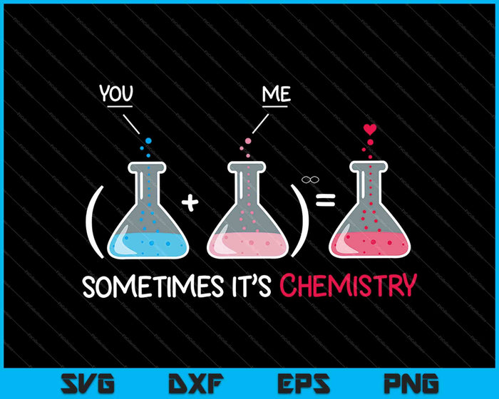 Sometimes It’s Chemistry SVG PNG Cutting Printable Files